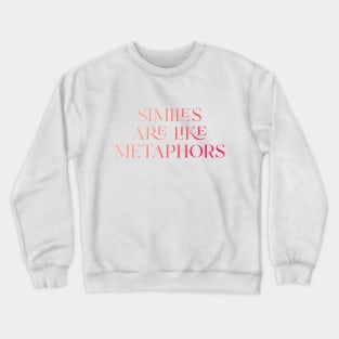 Similes Are Like Metaphors Crewneck Sweatshirt